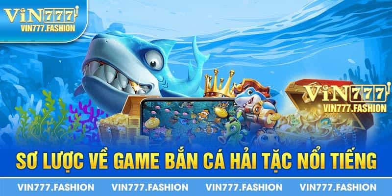 Sơ lược về game bắn cá Hải Tặc nổi tiếng