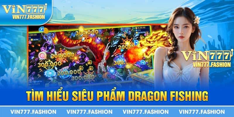 Tìm hiểu siêu phẩm Dragon Fishing