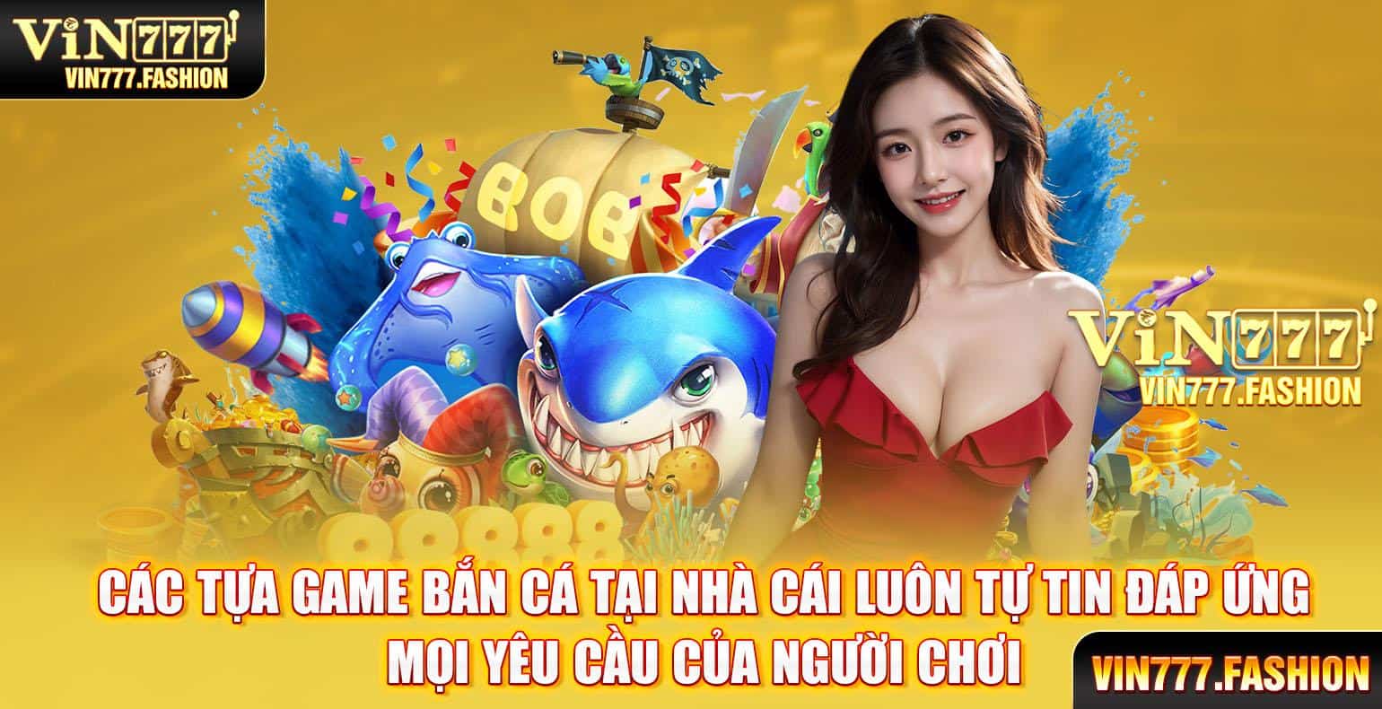 cac tua game ban ca ngay cang dap ung khach hang