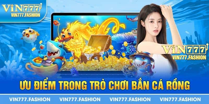 Ưu điểm trong trò chơi bắn cá rồng