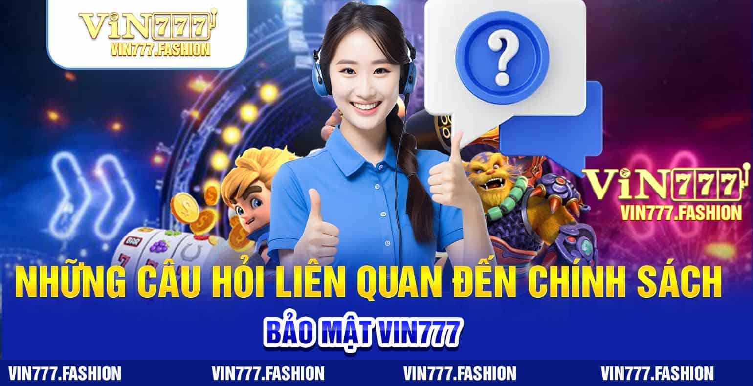 nhung cau hoi lien quan den chinh sach bao mat vin777