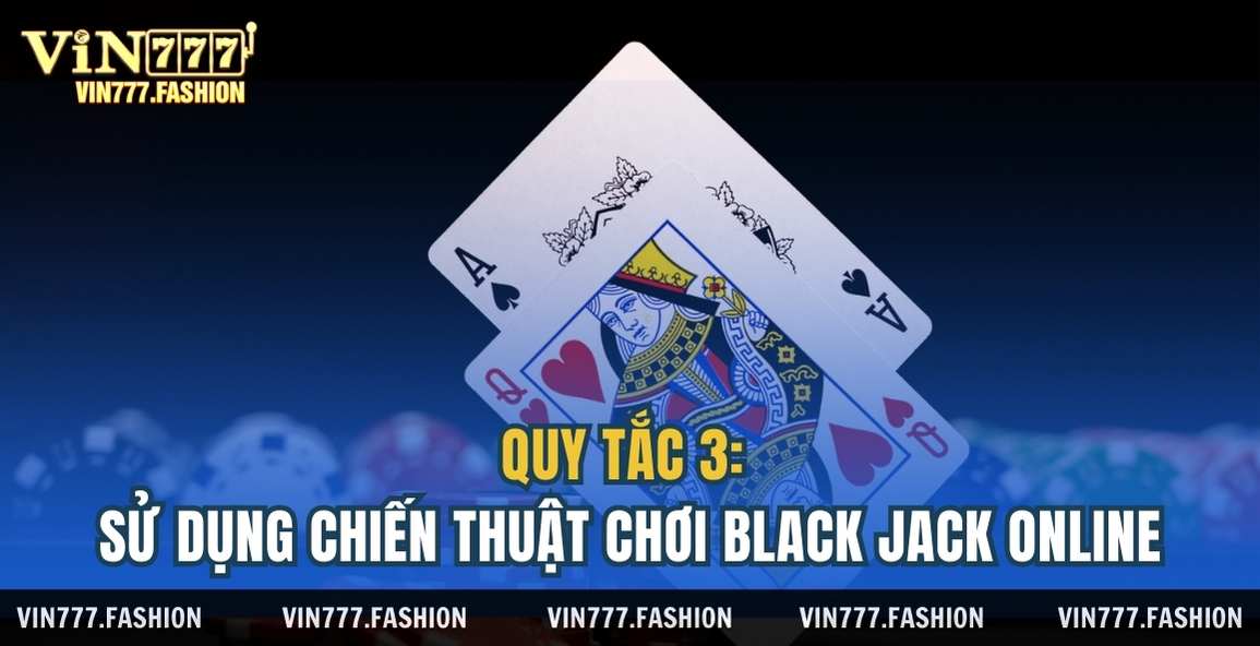 3 quy tac chien thuật black jack onine vin777