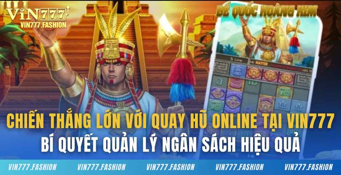 Chiến thắng lớn với quay hũ online tại Vin777 - Bí quyết quản lý ngân sách hiệu quả