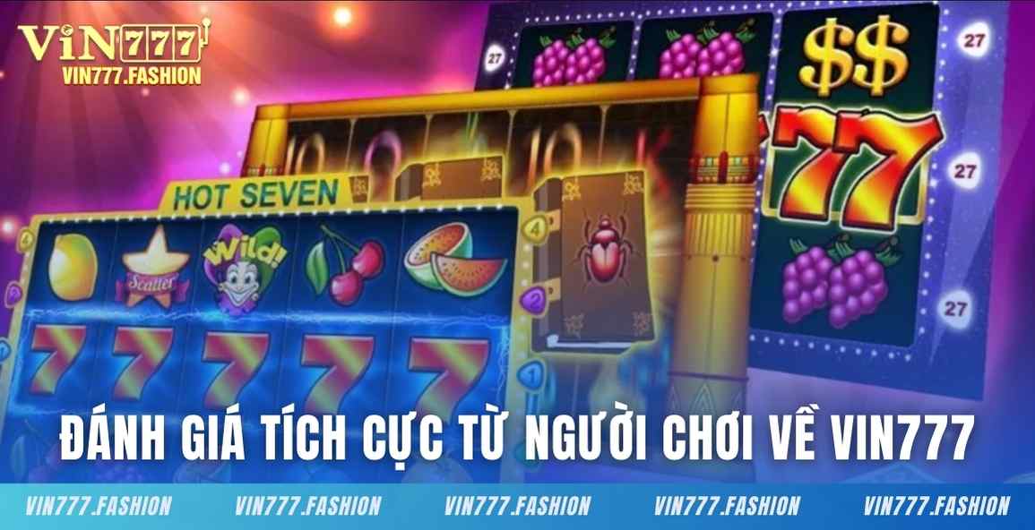 Đánh giá tích cực từ người chơi về vin777